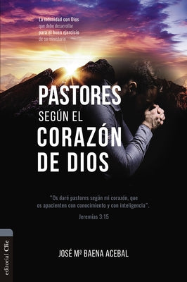 PASTORES SEGN EL CORAZN DE DIOS: La intimidad con Dios que debe desarrollar para el buen ejercicio de su ministerio (Spanish Edition)