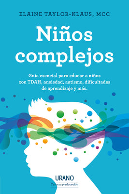 Nios complejos: Gua esencial para educar a nios con TDAH, ansiedad y otros problemas. (Spanish Edition)