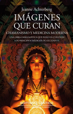 Imgenes que curan: Chamanismo y medicina moderna (Coleccion La Floresta) (Spanish Edition)