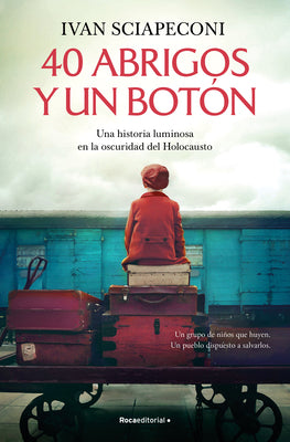 40 abrigos y un botn: Una historia luminosa en la oscuridad del Holocausto / / 40 Coats and A Button. A Luminous Story Amid the Darkness of the Holocaust (Spanish Edition)