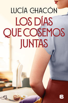 Los das que cosemos juntas / The Days We Stitch Together (SIETE AGUJAS DE COSER) (Spanish Edition)