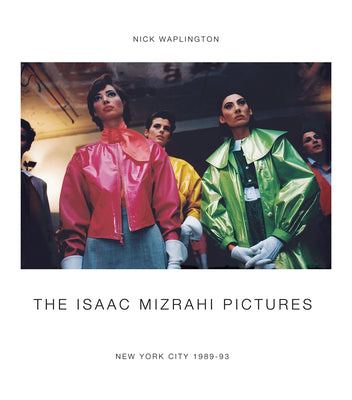 The Isaac Mizrahi Pictures: New York City 19891993: Photographs by Nick Waplington