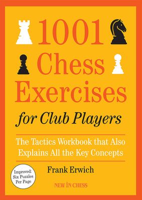 1001 Chess Exercises for Club Players: The Tactics Workbook that Also Explains All Key Concepts