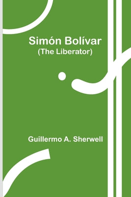 Simn Bolvar (The Liberator)