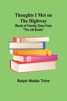 Thoughts I Met on the Highway: Words of Friendly Cheer From "The Life Books"