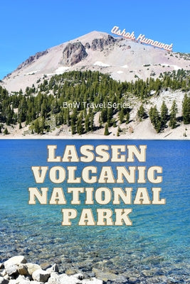 Lassen Volcanic National Park: Your Complete Hiking Guide