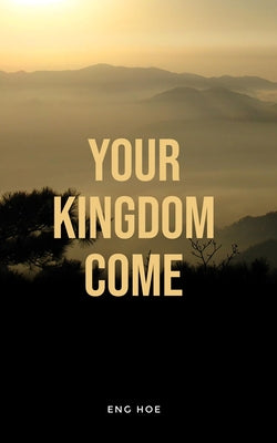 Your Kingdom Come: Living out the Lord's prayer every day