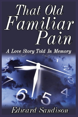 That Old Familiar Pain: A Love Story Told In Memory