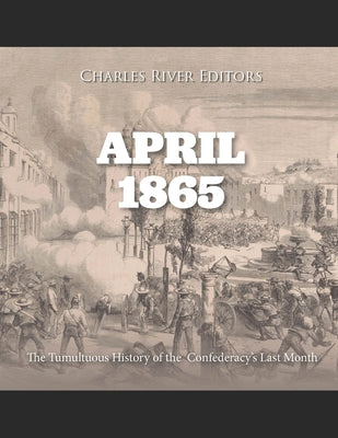 April 1865: The Month That Saved America (P.S.)