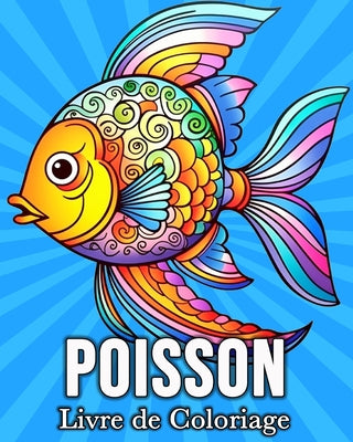 Poisson Livre de Coloriage: 50 Images Mignonnes pour Lutter Contre le Stress et se Dtendre (French Edition)