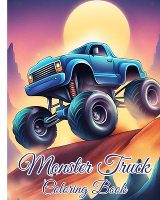 Monster Truck Coloring Book: Truck Coloring Book for Kids, The Ultimate Monster Truck for Love Monster Truck