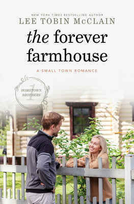 The Forever Farmhouse: A Small Town Romance (Hometown Brothers, 1)