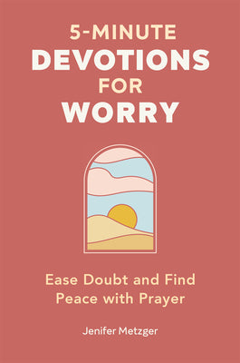 5-Minute Devotions for Worry: Ease Doubt and Find Peace with Prayer