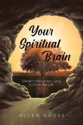 Your Spiritual Brain: Owner's Manual for Living a Christ-like Life