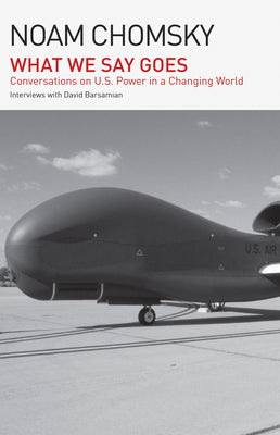 What We Say Goes: Conversations on U.S. Power in a Changing World