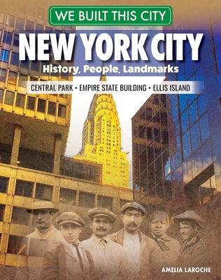 We Built This City: New York City: History, People, Landmarks - Central Park, Empire State Building, Ellis Island (Curious Fox Books) For Kids Ages 8-12 to Learn All About the Big Apple