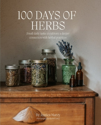 100 Days of Herbs: Small daily tasks to cultivate a deeper connection to herbal practices.