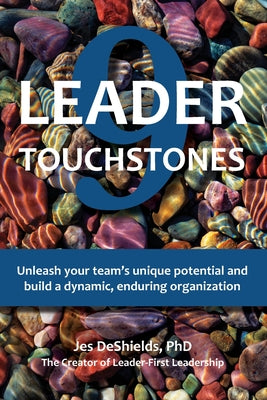 9 Leader Touchstones: Unleash your teams unique potential and build a dynamic, enduring organization