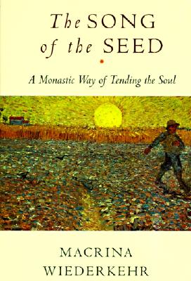 The Song of the Seed: A Monastic Way of Tending the Soul