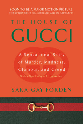 The House of Gucci: A Sensational Story of Murder, Madness, Glamour, and Greed