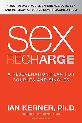 Sex Recharge: A RejuvenationPlan for Couples and Singles