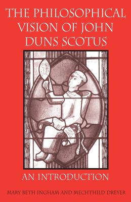 The Philosophical Vision of John Duns Scotus: An Introduction