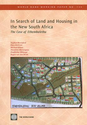 In Search of Land and Housing in the New South Africa: The Case of Ethembalethu (World Bank Working Papers)