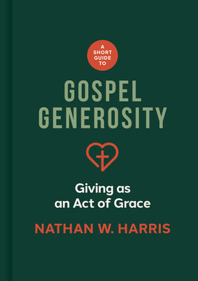 A Short Guide to Gospel Generosity: Giving as an Act of Grace