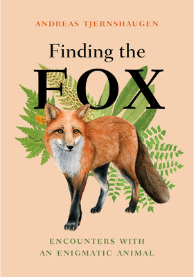 Finding the Fox: Encounters With an Enigmatic Animal