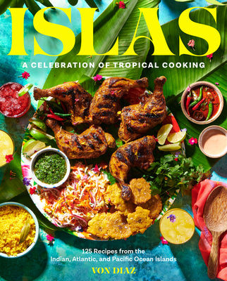 Islas: A Celebration of Tropical Cooking125 Recipes from the Indian, Atlantic, and Pacific Ocean Islands