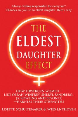 The Eldest Daughter Effect: How Firstborn Women  like Oprah Winfrey, Sheryl Sandberg, JK Rowling and Beyonc  Harness their Strengths